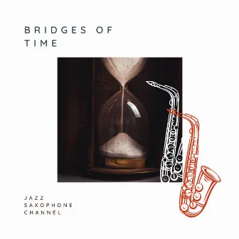 Bridges of Time by Jazz Saxophone Channel