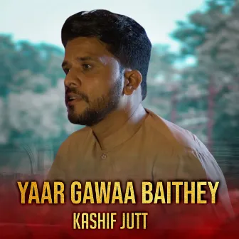 Yaar Gawaa Baithey by Kashif Jutt