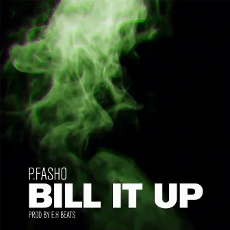 Bill It Up by P.Fasho