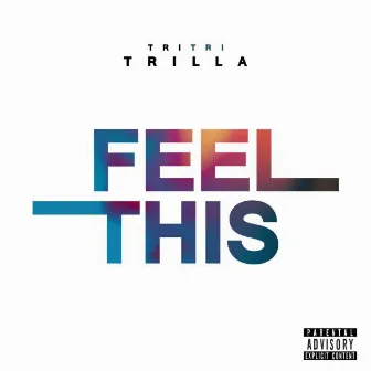 Feel This by TriTriTrilla