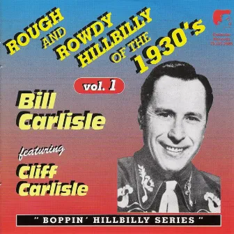 Rough and Rowdy Hillbilly of the 1930's Vol. 1 by Bill Carlisle