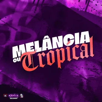 Melância ou Tropical by Mc Otávio da 9