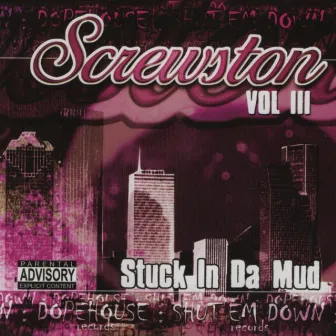 Stuck In Da Mud, Vol. III (Screwed) by Screwston