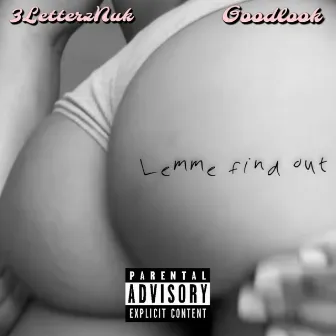 Lemme Find Out by 3LetterzNUK