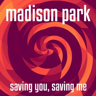 Saving You, Saving Me by Madison Park