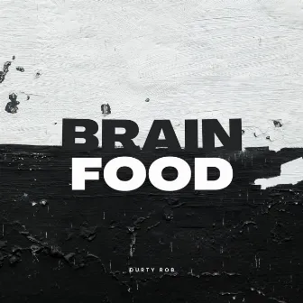 Brain Food by Durty Rob