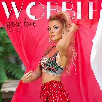 WOBBLE / Gypsy Love by Ebru Keskin