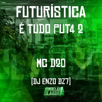 Futurística - É Tudo Put4 2 by DJ ENZO DZ7