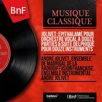 Jolivet: Épithalame pour orchestre vocal à douze parties & Suite delphique pour douze instruments (Mono Version) by 