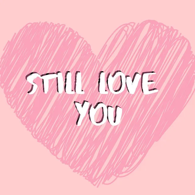 Still Love You