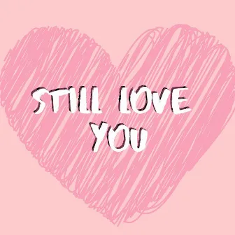 Still Love You by Joey Flats