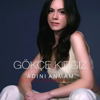 Adını Anmam by Gökçe Kırgız