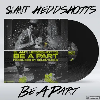 Be a Part by Slant Heddshotts