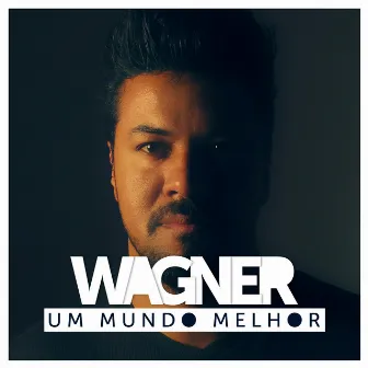 Um Mundo Melhor by Wagner