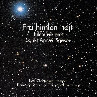 Fra Himlen Højt - Julemusik by Sankt Annæ Pigekor