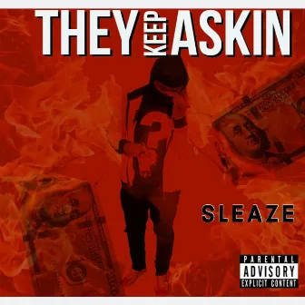 THEY KEEP ASKIN by Sleaze