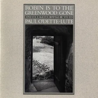 Robin Is To The Greenwood Gone - Elizabethan Lute Music by Paul O'Dette