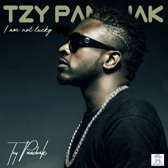 I Am Not Lucky by Tzy Panchak