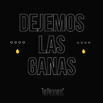 Dejemos las Ganas by TheProthecG