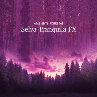 Selva Tranquila FX by Ambiente Forestal