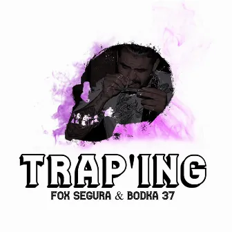 Trap'ing by Fox Segura