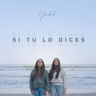 Si Tú Lo Dices by Yadah