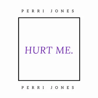 Hurt Me by Perri Jones