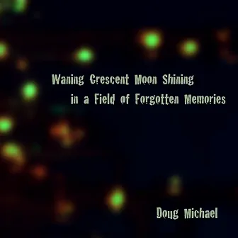 Waning Crescent Moon Shining in a Field of Forgotten Memories by Doug Michael