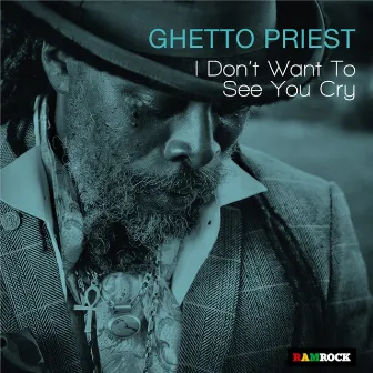 I Don't Want to See You Cry - EP by Ghetto Priest