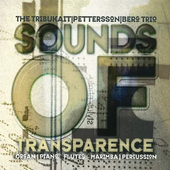 Sounds of Transparence by Trio TribukaitPetterssonBerg