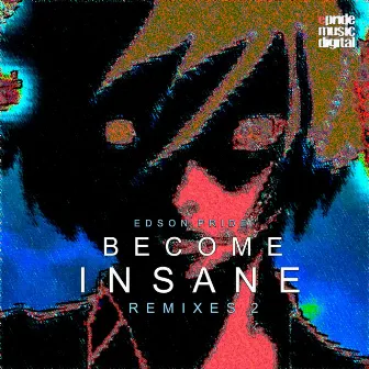 Become Insane (Remixes, Pt. 2) by Edson Pride