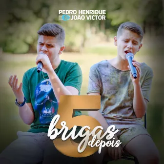 5 Brigas Depois by Pedro Henrique e João Victor