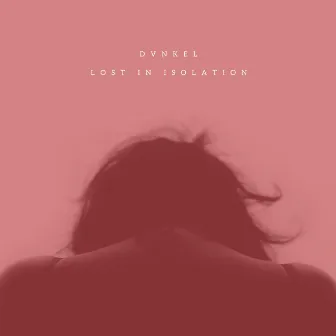 Lost in Isolation (Acoustic) by Dvnkel