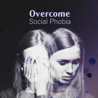 Overcome Social Phobia: Therapeutic Music for Depression and Social Anxiety by Natural Treatment Zone