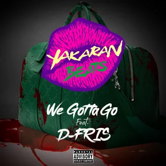 We Gotta Go (feat. D-Fris) by YAKARAN BEATS