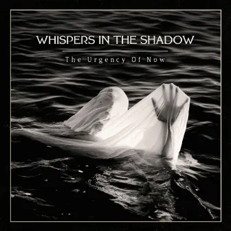 The Urgency of Now by Whispers In The Shadow