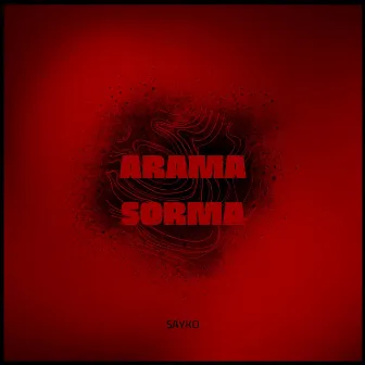 ARAMA SORMA by Sayko