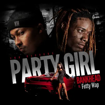 Party Girl (feat. Fetty Wap) by Bankhead