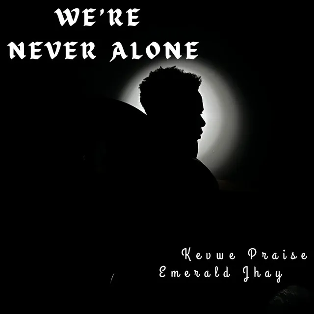 We're Never Alone