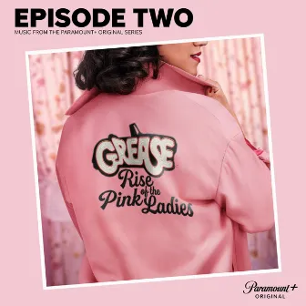 Grease: Rise of the Pink Ladies - Episode Two (Music from the Paramount+ Original Series) by The Cast of Grease: Rise of the Pink Ladies