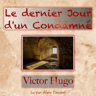 Le dernier Jour d'un Condamné, Victor Hugo (Livre audio) by Alain Couchot