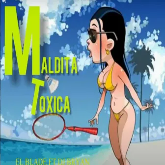 MALDITA TOXICA by El Blade Hey Hey