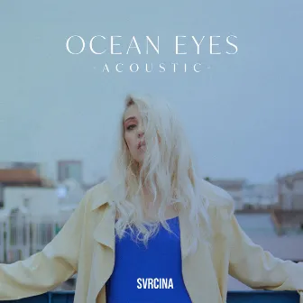 Ocean Eyes (Acoustic) by SVRCINA