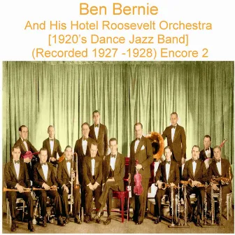 Ben Bernie and His Hotel Roosevelt Orchestra (1920’s Dance Jazz Band) [Recorded 1927 - 1928] [Encore 2] by Ben Bernie and His Hotel Roosevelt Orchestra