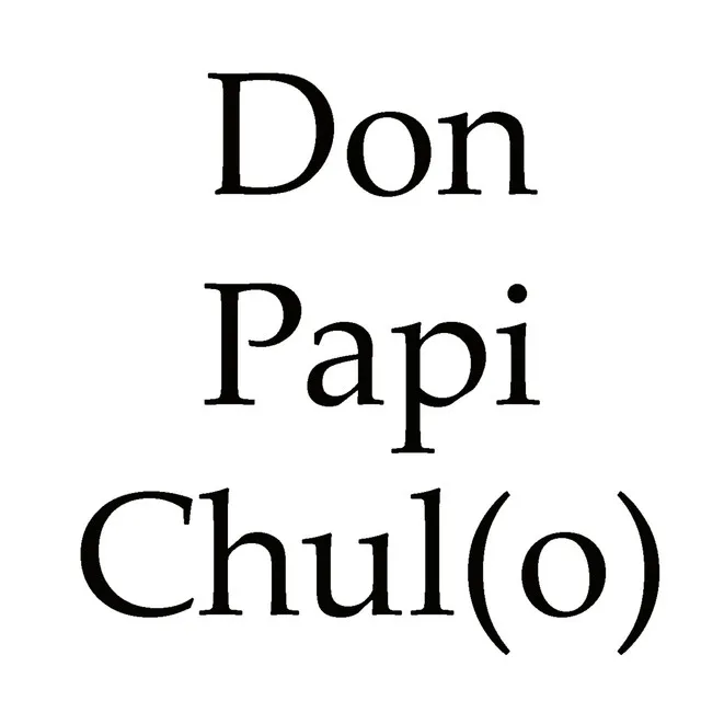 Don Papi Chul(o)