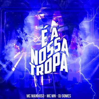 É a Nossa Tropa by Mc Manhoso