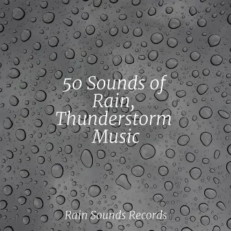 50 Sounds of Rain, Thunderstorm Music by Relaxing Music