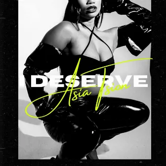 I Deserve by Asia Tsion