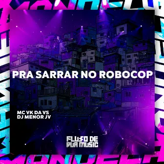 Pra Sarrar no Robocop by DJ MENOR JV