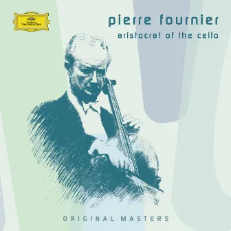 Pierre Fournier - Aristocrat of the Cello by Pierre Fournier